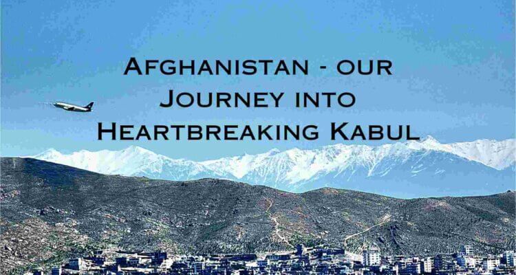 Kabul Afghanistan journey heartbreaking taliban