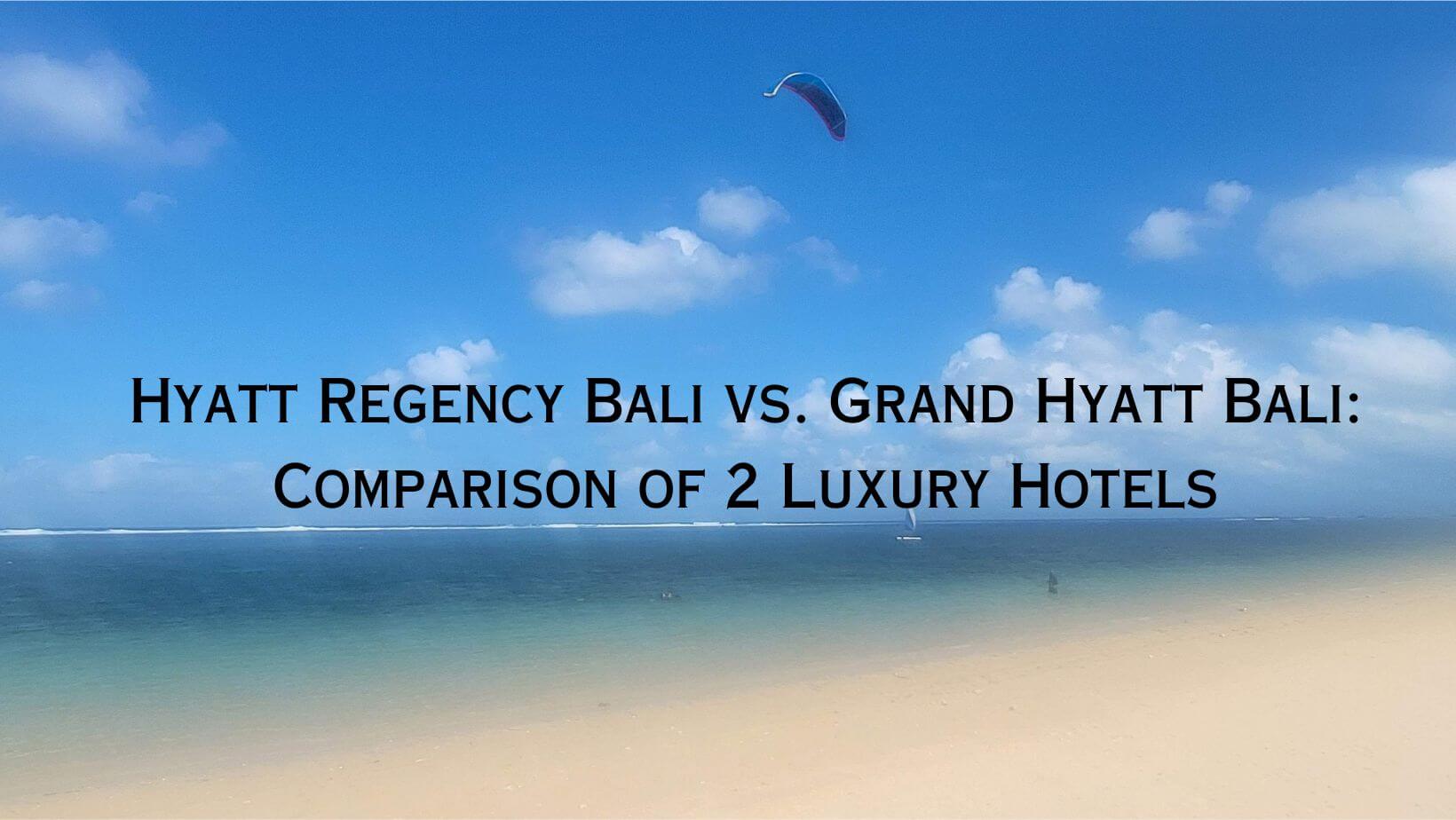 Grand Hyatt Bali vs Hyatt Regency Bali: Bali Luxury Hotels Comparison ...